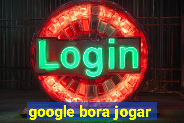 google bora jogar